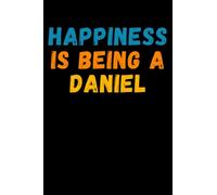 Happiness Is Being A Daniel: Custom Journal Notebook, Best Personalized Gift Idea For Daniel , Funny First Name Saying Make A Great Gift For ... Inches With 120 Pages , Glossy Finish Cover