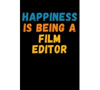 Happiness Is Being A Film Editor: Lined Journal Notebook, Cute Appreciation Notebook, Best Gift For Film Editor , 6x9 Inches With 120 Pages