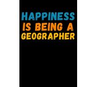 Happiness Is Being A Geographer: Lined Journal Notebook, Cute Appreciation Notebook, Best Gift For Geographer , 6x9 Inches With 120 Pages