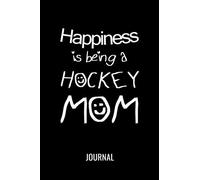 Happiness Is Being A Hockey Mom Journal: Blank Lined Notebook Gift For Happy Hockey Moms