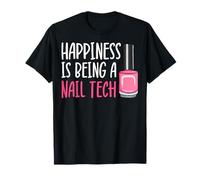 Happiness is Being A Nail Tech - Manicurist Nail Artist T-Shirt