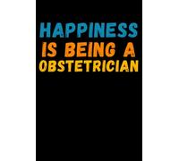 Happiness Is Being A Obstetrician: Lined Journal Notebook, Cute Appreciation Notebook, Best Gift For Obstetrician , 6x9 Inches With 120 Pages