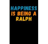 Happiness Is Being A Ralph: Custom Journal Notebook, Best Personalized Gift Idea For Ralph , Funny First Name Saying Make A Great Gift For Birthdays, ... Inches With 120 Pages , Glossy Finish Cover