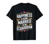 Happiness is Being Married to an Ecuadorian Wife Husband T-Shirt