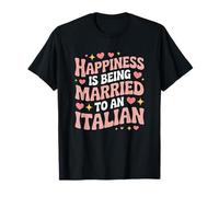 Happiness is Being Married to an Italian, Italy Wife Husband T-Shirt