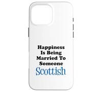 Happiness Is Being Married To Someone Scottish Case for iPhone 16 Pro Max