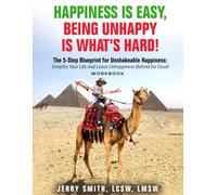 Happiness Is Easy, Being Unhappy Is What’s Hard: Workbook + Journal Companion