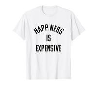 Happiness Is Expensive T-Shirt