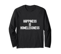 Happiness is Homelessness Satirical Statement Design Long Sleeve T-Shirt