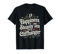 Happiness is Steamy Tea and A Cliffhanger Tea Book Lover T-Shirt