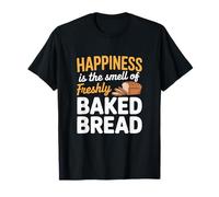 Happiness is The Smell of Freshly Baked Bread Baking T-Shirt