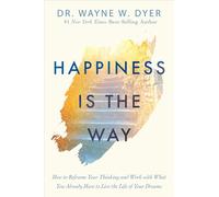 Happiness Is the Way: How to Reframe Your Thinking and Work with What You Already Have to Live the Life of Your Dreams