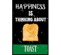 Happiness Is Thinking About Toast: Toast lovers Blank Lined Notebook, Perfect for Christmas and thanksgiving Gift