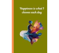 Happiness Is What I Choose Each Day: Inspirational Lined Journal for Women. A Great Gift for Reflections, Prayers, Mindfulness, Personal Growth, and Daily Joy.