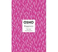 Happiness: The Only True Prosperity (Osho Insights for a New Way of Living)