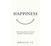 HAPPINESS: Well-Being Advice from the World’s Leading Experts