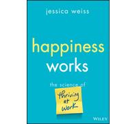 Happiness Works: The Science of Thriving at Work