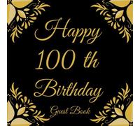Happy 100 th Birthday Guest Book: My Birthday Guest Book | Elegant 100 Pages Congratulations Book | Messages & Thoughts Logbook Keepsake For Birthday Party | For Men and Women.