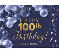 Happy 100th Birthday!: 100th Birthday Party Notes and Wishes Guest Book - Blue and Gold Cover Design