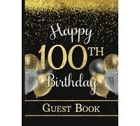 Happy 100th Birthday Guest Book: Party Sign-In Messages for Men & Women Turning One Hundred | Keepsake Memory Gift | Yellow Gold & Dark Colors with Faux Glitter