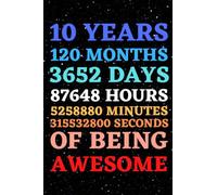 Happy 10th Birthday Gifts | 10 Years 120 Months of Being Awesome: Funny Journal Notebook Diary An Alternative To Greeting Card As 10 Years Old Birthday Gift Present For Boys & Girls