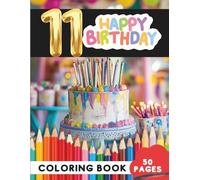 Happy 11th Birthday Coloring Book for Kids: 50 Pages of Festive Birthday Coloring Fun (Fun Activity Coloring Books for 11 year Olds!)