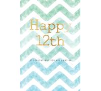 Happy 12th -12 Reasons Why You Are Amazing: 12th Birthday Gift, Sentimental Journal Keepsake Book With Quotes for Boys. Write 12 Reasons In Your Own ... Than A Card! (Birthday Card Gifts for Boys)
