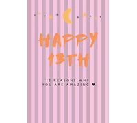 Happy 13th - 13 Reasons Why You Are Amazing: thirteen Birthday Gift, Sentimental Journal Keepsake Book With Quotes for Teenage Girls: Lined Notebook / journal Gift 120 Pages