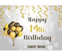 Happy 14th Birthday Guest Book: Beautiful Birthday Party Keepsake, Gold and black Balloons Theme, Gift For Friends Family And Loved ones Of A 14 Year Old, Happy Birthday Celebrating 14 Years