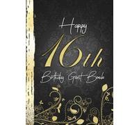 Happy 16th Birthday Guest Book: Elegant Black & Gold Ornamental Design I For 60 Guests I For Written Wishes, Poetry & Photos I 16th Gift Idea I For Men & Women I Sturdy Memory Book I Gift Log