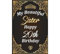 Happy 20th Birthday, Beautiful Sister: Classic 6"×9" notebook with 120 pages - perfect for notes & journaling