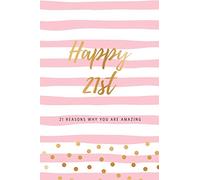 Happy 21st - 21 Reasons Why You Are Amazing: Twenty First Birthday Gift, Sentimental Journal Keepsake Book With Inspirational Quotes for Young Women. ... A Card! (Birthday Card Booklets for Girls)