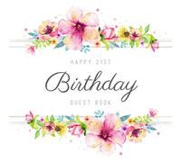 Happy 21st Birthday Guest Book: Beautiful Birthday Party Keepsake Gift For Family & Friends Of A 21 Year Old To Sign & Write Messages In.