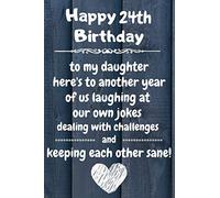 Happy 24th Birthday to my daughter here's to laughing at our own jokes and keeping each other sane: 24 Year Old Birthday Gift Journal / Notebook / Diary / Unique Greeting Card Alternative