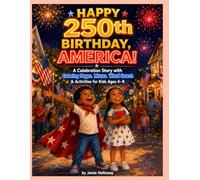Happy 250th Birthday, America!: A Celebration Story with Coloring Pages, Mazes, Word Search & Activities for Kids Ages 4-8