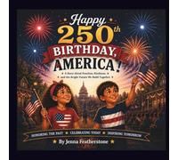 Happy 250th Birthday, America!: A Story About Freedom, Kindness, and the Bright Future We Build Together