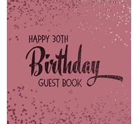 Happy 30th Birthday Guest Book: Rose Gold Message and Gift Log Book For Birthday Party Celebration and Memories