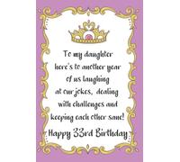 Happy 33rd Birthday, to my daughter here's to another year….and keeping each other sane!: 33rd Birthday Gifts For Daughter From Mom And Dad , Happy Birthday Notebook Gift For 33 Years Old Daughter