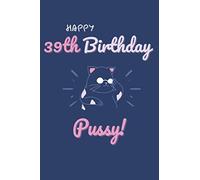 Happy 39th Birthday, Pussy...Cat!: Lined Notebook