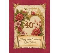 Happy 40th Anniversary Guest Book: An Elegant Wish Book for collecting warm words and memories from guests, family and friends for Ruby Jubilarians