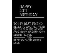 Happy 40th Birthday to my best friend, here's to laughing at our own jokes and keeping each other sane: Blank Lined Journal Notebook, 6"x9", Ruled, ... / Diary / Unique Greeting Card Alternative