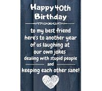 Happy 40th Birthday to my best friend here's to laughing at our own jokes and keeping each other sane: 40 Year Old Birthday Gift Journal / Notebook / Diary / Unique Greeting Card Alternative