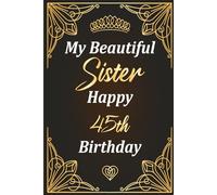 Happy 45th Birthday, Beautiful Sister: Classic 6"×9" notebook with 120 pages - perfect for notes & journaling