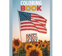 Happy 4th of July Coloring Book: Celebrate the United States of America, Freedom, Courage & Integrity