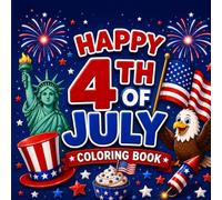 Happy 4th of July Coloring Book: Fun and Easy Patriotic Coloring Pages for Kids Ages 4-8 | Fireworks, Flags, Eagles, Stars and More!
