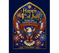 Happy 4th of July Stained Glass Coloring Book for Adults: Patriotic Eagles, Fireworks, Stars and Stripes Mosaic Designs