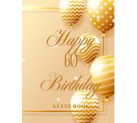 Happy 60th Birthday Guest Book: A Keepsake Memory Book for Guests to Write Wishes, Messages, and Memories on Your Special Day