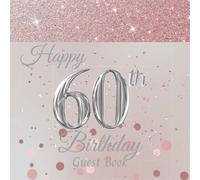 Happy 60th Birthday Guest Book: Festive Birthday Party Guest Book.Personalised Birthday Party Sign in Message Book for Women/Birthday Keepsake Memory Gift. Glittering Rose Gold and Silver Cover.