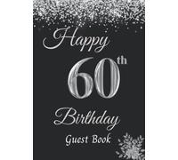 Happy 60th Birthday Guest Book: Guest Book for 60th Birthday Party. Personalised Birthday Gift/Memory Keepsake Book/Gift for Men and Women. Glittering Silver Confetti no Black Cover.