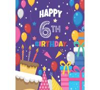 Happy 6th Birthday Sketchbook: 6 Years Old Unique Birthday Sketchbook Perfect Personalized Gift Ideas for Kids, Brother Sister, Daughter Son, Boys Girls.100 pages 8.5" x 11"